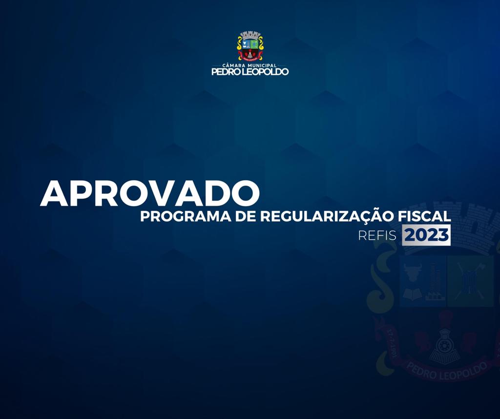 Aprovado Programa de Regularização Fiscal – REFIS 2023!