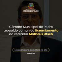 Câmara Municipal de Pedro Leopoldo comunica licenciamento do vereador Matheus Utsch