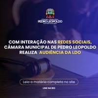 Com interação nas redes sociais, Câmara Municipal de Pedro Leopoldo realiza audiência da LDO