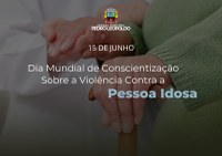 Dia Mundial de Conscientização sobre a Violência contra a Pessoa Idosa!