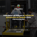 Parlamentar denuncia falhas em elevadores de ônibus e pede fiscalização Parlamentar denuncia falhas em elevadores de ônibus e pede fiscalização