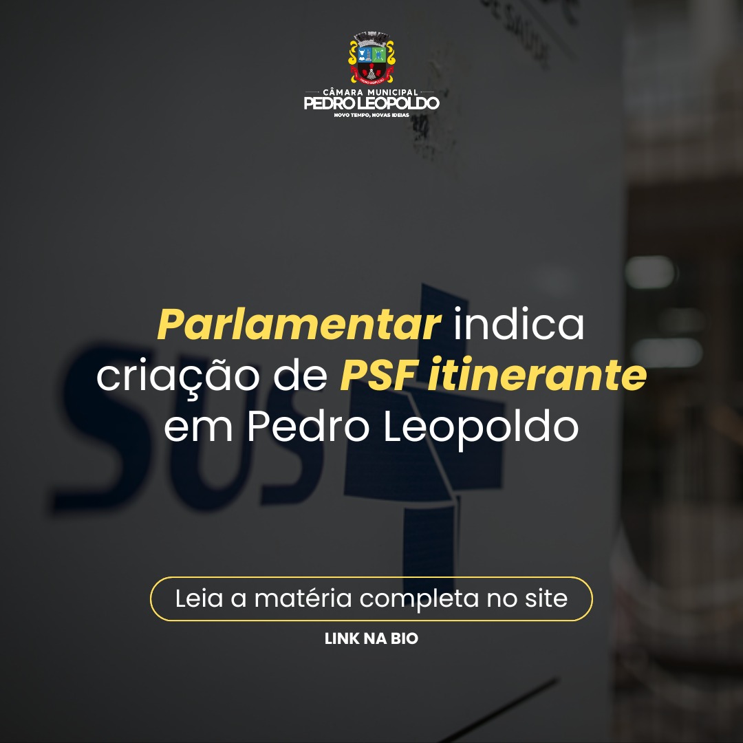Parlamentar indica criação de PSF itinerante em Pedro Leopoldo