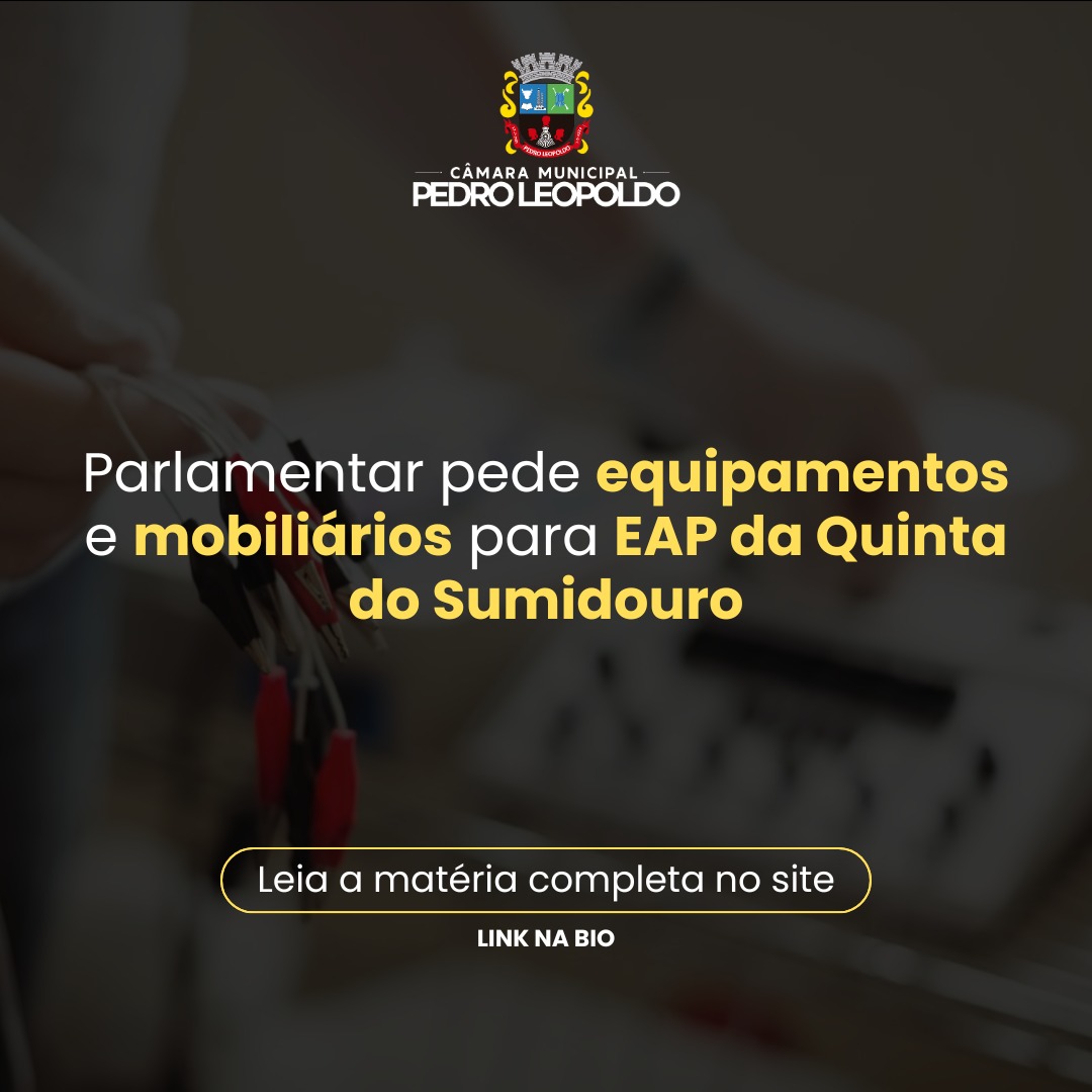 Parlamentar pede equipamentos e mobiliários para EAP da Quinta do Sumidouro