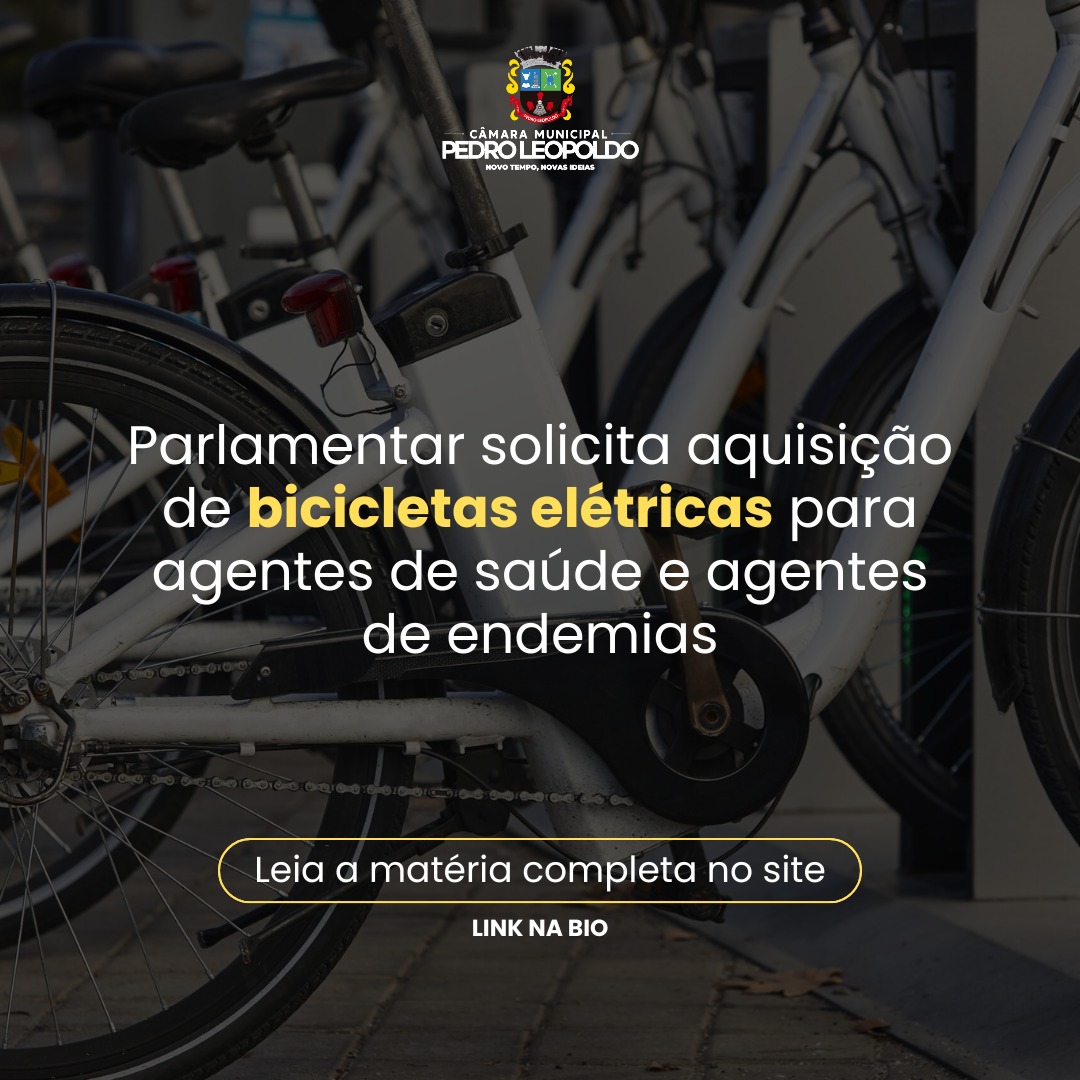 Parlamentar solicita aquisição de bicicletas elétricas para agentes de saúde e agentes de endemias