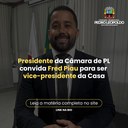 Presidente da Câmara de PL convida Fred Piau para ser vice-presidente da Casa Presidente da Câmara de PL convida Fred Piau para ser vice-presidente da Casa