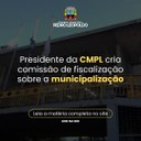 Presidente da CMPL cria comissão de fiscalização sobre a municipalização Presidente da CMPL cria comissão de fiscalização sobre a municipalização
