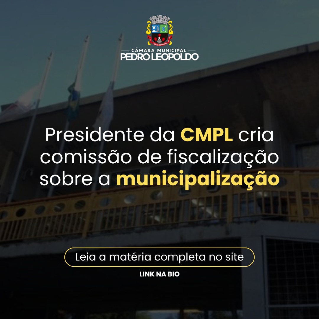 Presidente da CMPL cria comissão de fiscalização sobre a municipalização