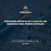 Vereador anuncia R$ 1,3 milhão em emendas para Pedro Leopoldo