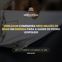 Vereador comemora meio milhão de reais em emenda para a saúde de Pedro Leopoldo Vereador comemora meio milhão de reais em emenda para a saúde de Pedro Leopoldo
