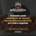 Vereador pede ampliação de opções para pagamento do IPTU em Pedro Leopoldo Vereador pede ampliação de opções para pagamento do IPTU em Pedro Leopoldo