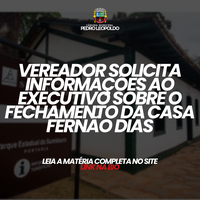 Vereador solicita informações ao Executivo sobre o fechamento da Casa Fernão Dias