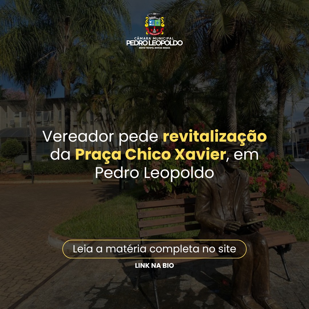Vereador solicita revitalização da Praça Chico Xavier, em Pedro Leopoldo