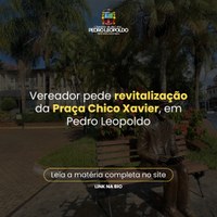 Vereador solicita revitalização da Praça Chico Xavier, em Pedro Leopoldo