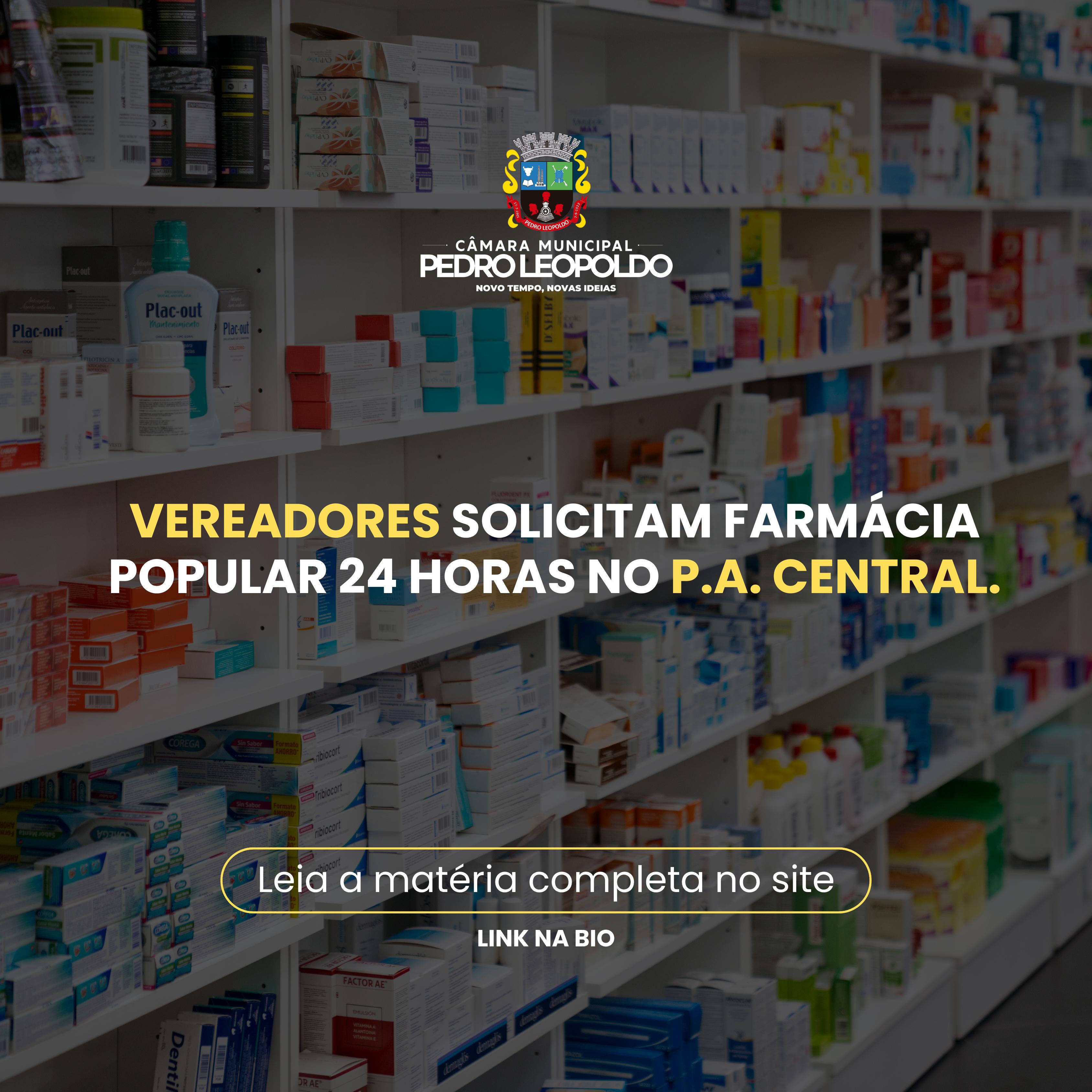 Vereadores solicitam farmácia popular 24 horas no P.A. Central