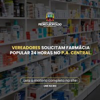 Vereadores solicitam farmácia popular 24 horas no P.A. Central